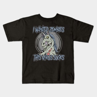 I Wanted Zombies This Virus Sucks Unicorn Kids T-Shirt